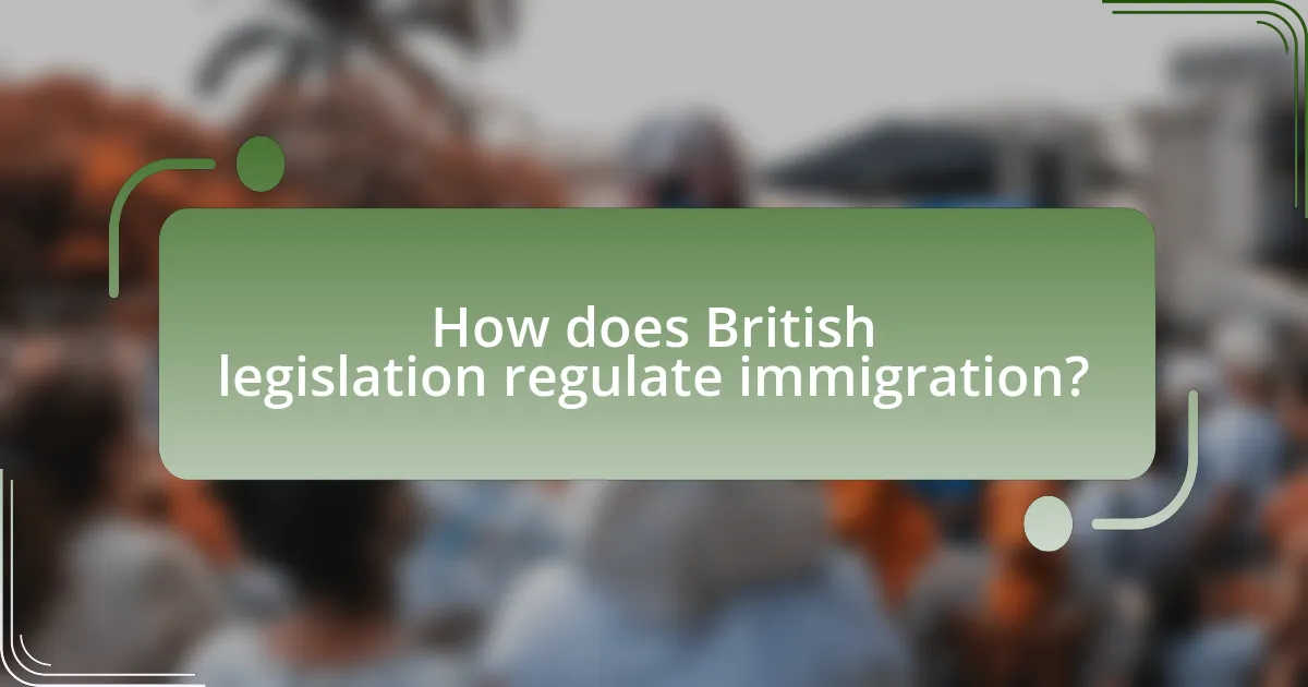 How does British legislation regulate immigration?